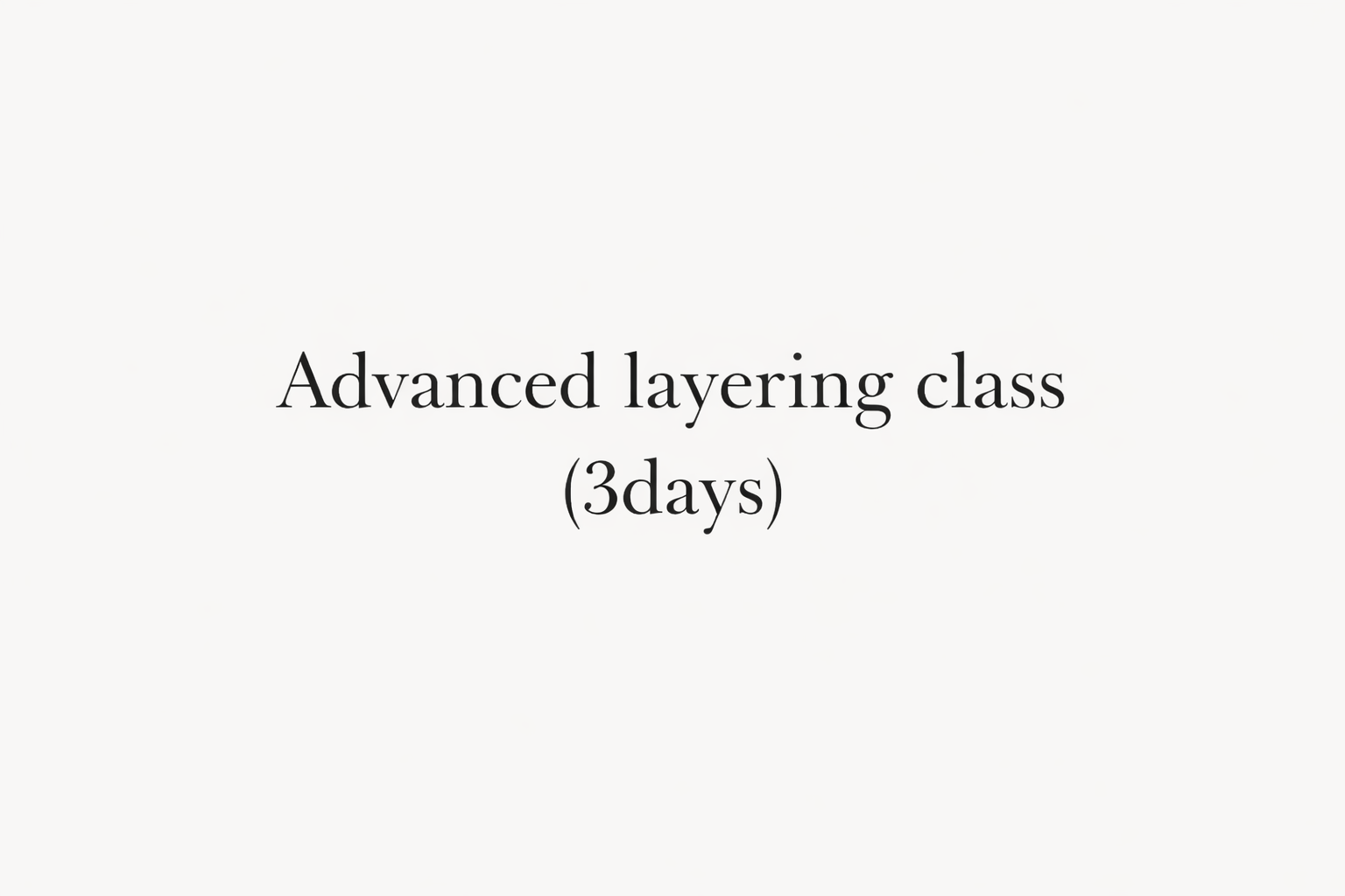 Advanced layering class (3days )